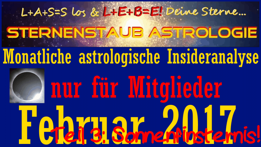 Monatliche astrologische Insider-Analysen Titel Februar 2017 Teil 3 Sonnenfinsternis