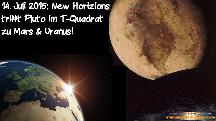 Im Zeichen des Pluto September 2015 14 Juli Mars Pluto Uranus T-Quadrat New Horizons